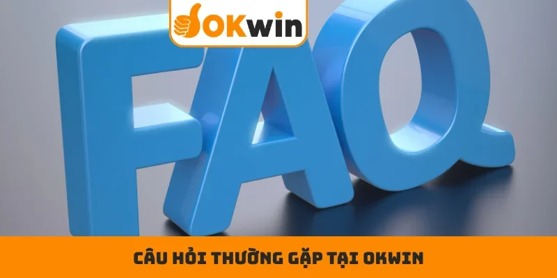Câu hỏi thường gặp tại OKWIN