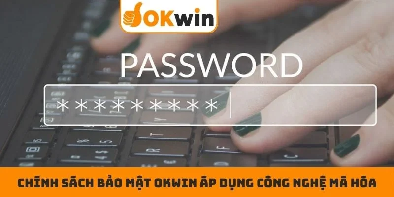 Chính sách bảo mật OKWIN áp dụng công nghệ mã hóa