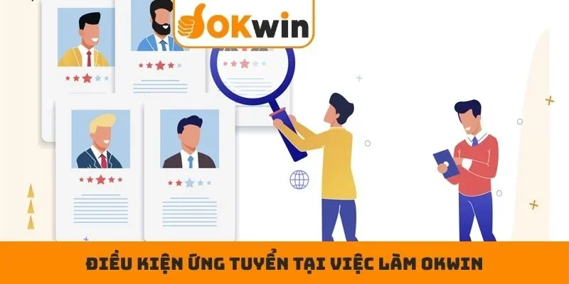 Điều kiện ứng tuyển tại việc làm OKWIN