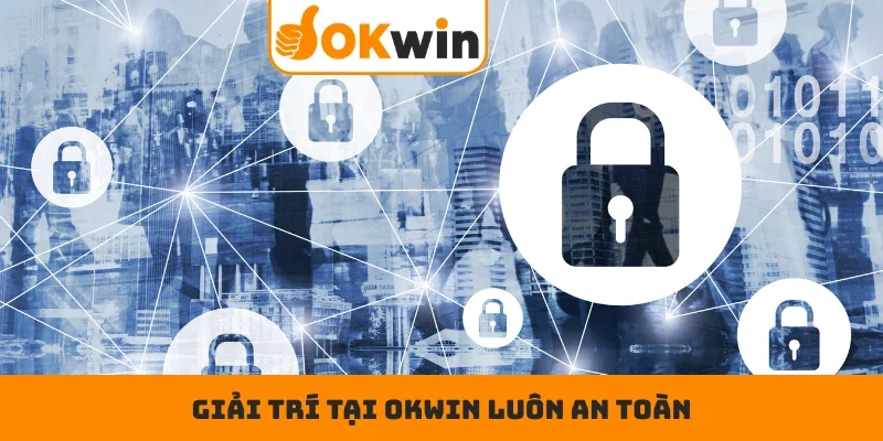 Giải trí tại OKWIN luôn an toàn