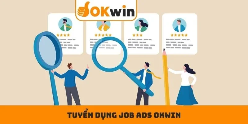 Job ADS OKWIN - Gia Nhập Đội Ngũ Chuyên Nghiệp Số 1